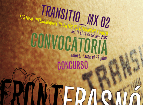 TRANSITIO_MX 02 / FESTIVAL INTERNACIONAL DE ARTES ELECTRNICAS Y VIDEO / del 13 al 19 de octubre de 2007 / CONVOCATORIA abierta hasta el 27 de julio / CONCURSO