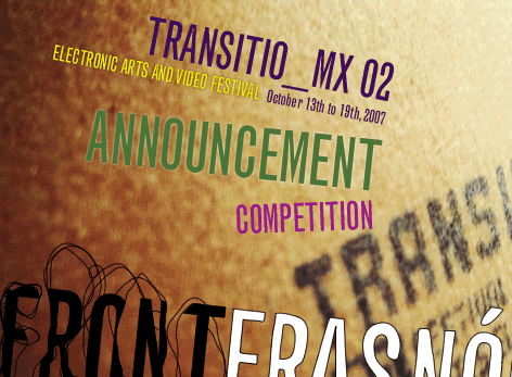 TRANSITIO_MX 02 / ELECTRONIC ARTS AND VIDEO FESTIVAL / October 13th to 19th, 2007 / Newsletter Announcement Competition