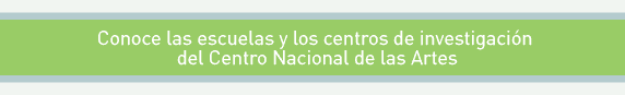 Conoce las escuelas y los centros de investigación del Centro Nacional de las Artes